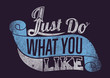 Just do what you like