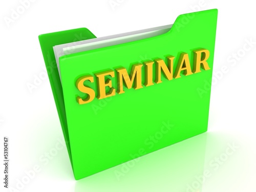 Illustration: SEMINAR bright yellow letters on a green folder with papers SEMINAR bright yellow letters on a green folder with papers