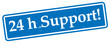 24 h Support!