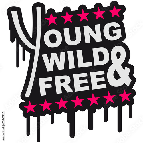 Illustration: Young Wild And Free Graffiti Young Wild And Free Graffiti