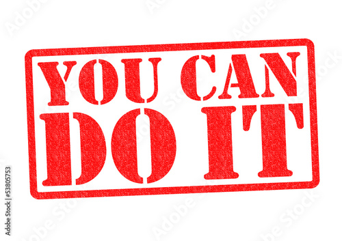 Photo: YOU CAN DO IT YOU CAN DO IT