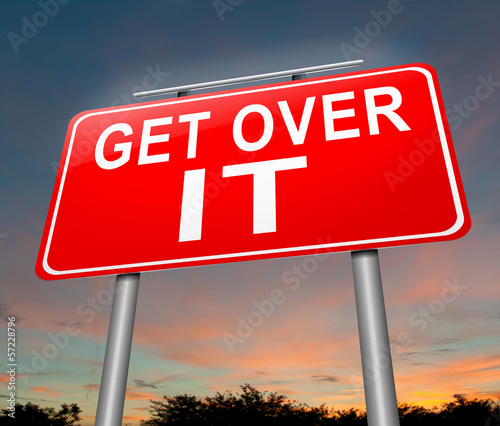 Illustration: Get over it. Get over it.