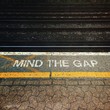 mind the gap mind the gap