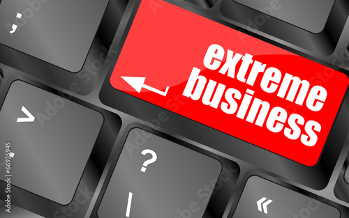 Illustration: extreme business words, message on enter key of keyboard extreme business words, message on enter key of keyboard