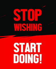 Motivation and inspiration poster design template for life, advising people to stop wishing and start doing. Avoid procrastination, take action, act now. Red and black colour scheme.
