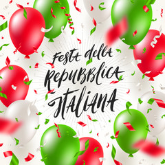 Italian republic day vector illustration. Brush lettering greeting, balloons and confetti in color of Italian national flag.