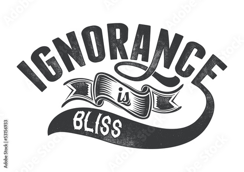  Ignorance is bliss