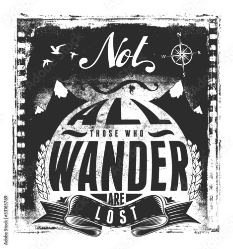  Not all those who wander are lost