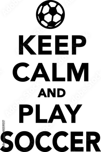  Keep Calm and Play Soccer