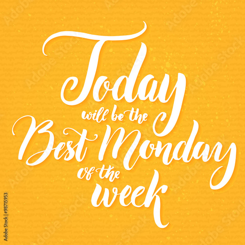 Today will be the best Monday of the week. Fun saying about week start, office humor, motivational quote at positive yellow background. Vector lettering for social media content and posters