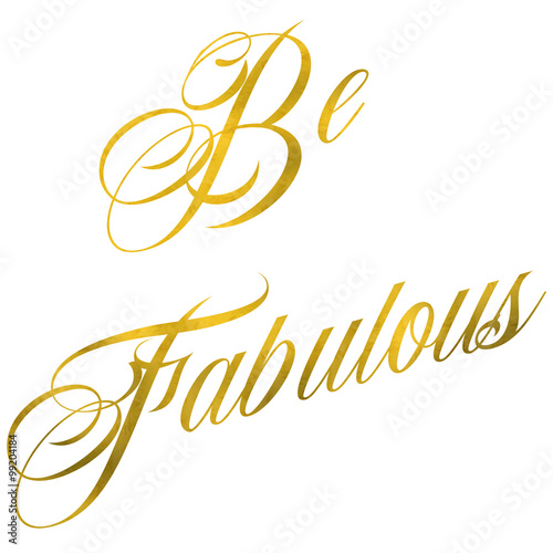 Be Fabulous Gold Faux Foil Metallic Motivational Quote