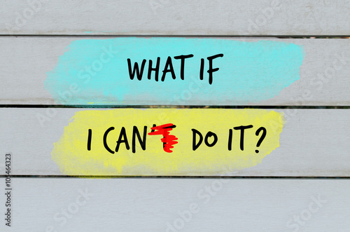 What if I can do it motivational question on wooden painted background