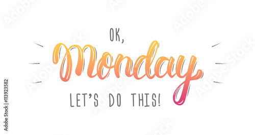 Ok Monday, let's do this. Trendy hand lettering quote, fashion graphics, art print for posters and greeting cards design. Calligraphic isolated quote in colored ink. Vector