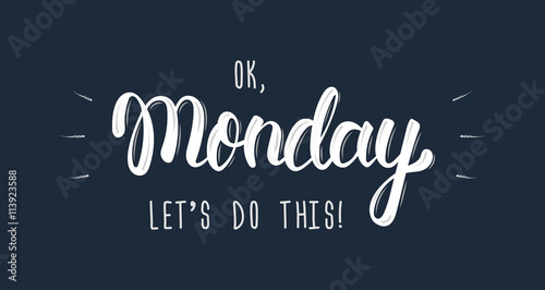 Ok Monday, let's do this. Trendy hand lettering quote, fashion graphics, art print for posters and greeting cards design. Calligraphic isolated quote in white ink. Vector