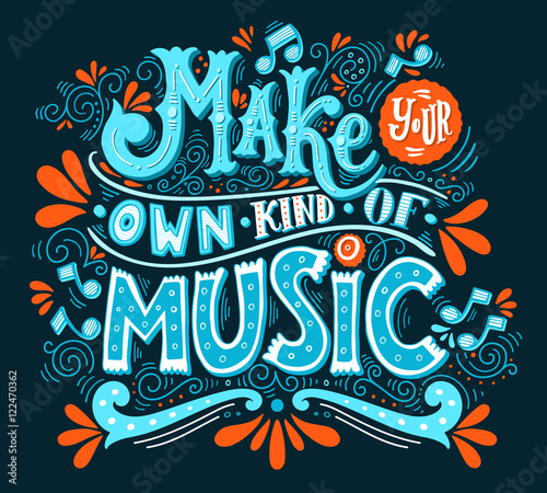 Make your own kind of music