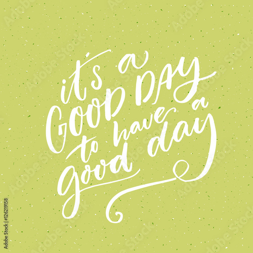 It s a good day to have a good day. Inspirational morning saying for social media and motivational posters. Vector quote.