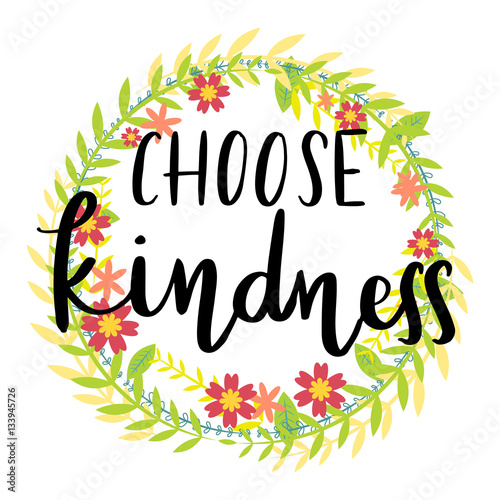 Choose kindness handwriting message over wreath of flowers background