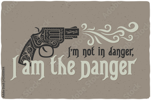 lettering-composition-with-a-decorative-gun-and-quote-text-i-m-not-in-danger-i-am-the-danger