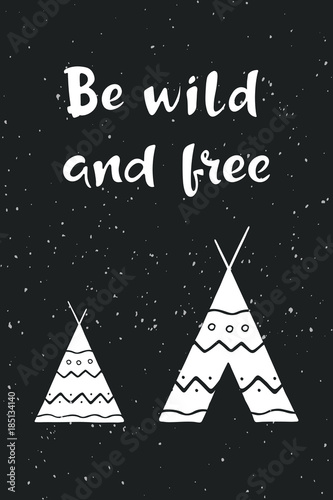 inspirujacy-cytat-badz-dziki-i-wolny-recznie-rysowane-napis-z-indyjskim-wigwam-na-ciemnym-tle-grunge-motywacyjny-plakat-lub-karta-ilustracja-wektorowa-na-zewnatrz
