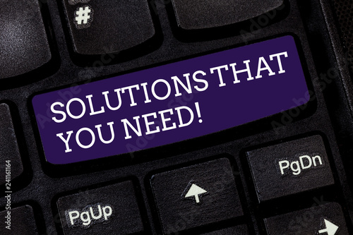 Conceptual hand writing showing Solutions That You Need. Business photo text Advices help support assistance coaching needed Keyboard key Intention to create computer message idea