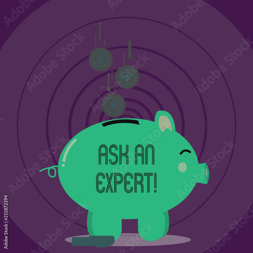 Writing note showing Ask An Expert. Business concept for confirmation that have read understand and agree with guidelines Piggy Bank Sideview and Dollar Coins Falling Down to Slit